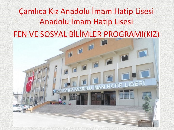 Çamlıca Kız Anadolu İmam Hatip Lisesi FEN VE SOSYAL BİLİMLER PROGRAMI(KIZ) 