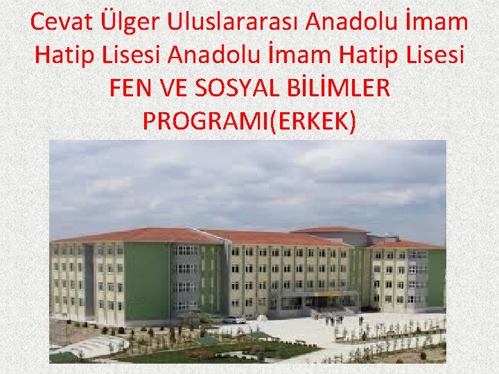 Cevat Ülger Uluslararası Anadolu İmam Hatip Lisesi FEN VE SOSYAL BİLİMLER PROGRAMI(ERKEK) 