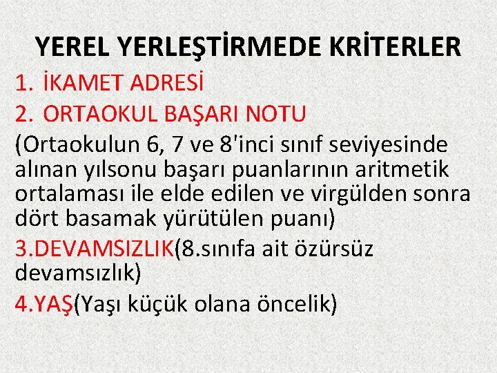 YEREL YERLEŞTİRMEDE KRİTERLER 1. İKAMET ADRESİ 2. ORTAOKUL BAŞARI NOTU (Ortaokulun 6, 7 ve