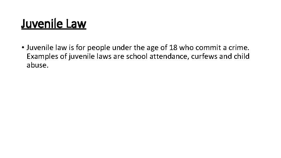 Juvenile Law • Juvenile law is for people under the age of 18 who