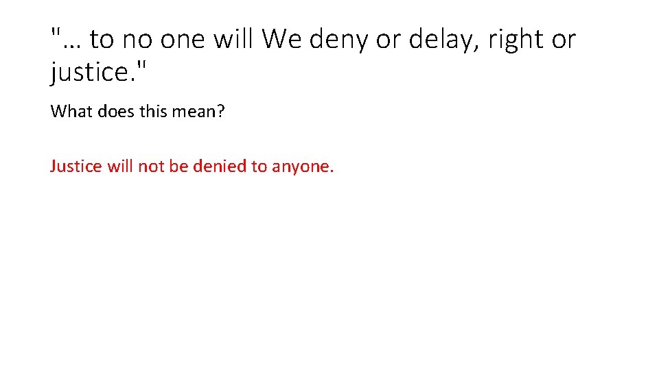 "… to no one will We deny or delay, right or justice. " What