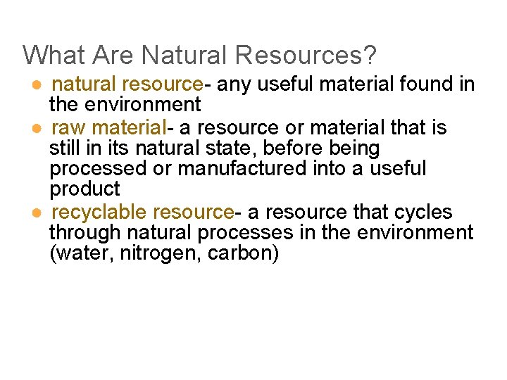 What Are Natural Resources? ● natural resource- any useful material found in the environment