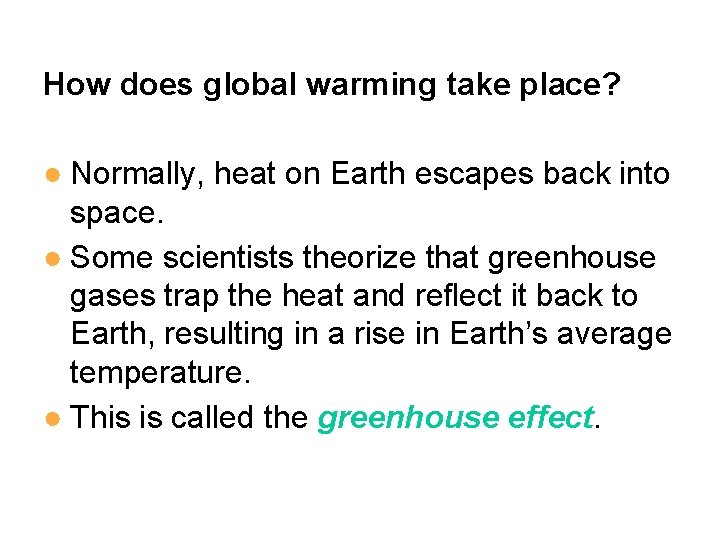 How does global warming take place? ● Normally, heat on Earth escapes back into