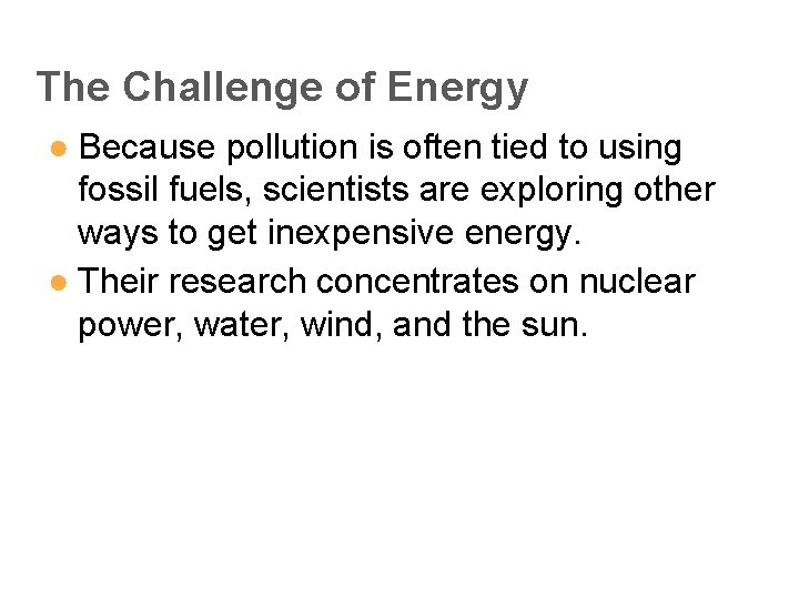 The Challenge of Energy ● Because pollution is often tied to using fossil fuels,