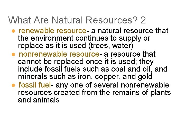 What Are Natural Resources? 2 ● renewable resource- a natural resource that the environment