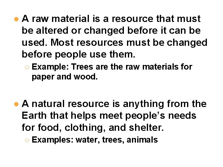 ● A raw material is a resource that must be altered or changed before