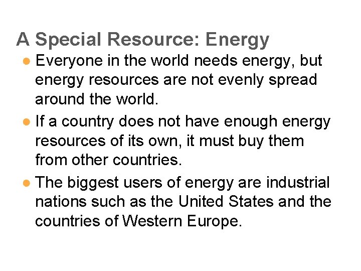 A Special Resource: Energy ● Everyone in the world needs energy, but energy resources