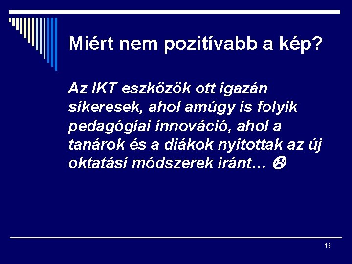 Miért nem pozitívabb a kép? Az IKT eszközök ott igazán sikeresek, ahol amúgy is