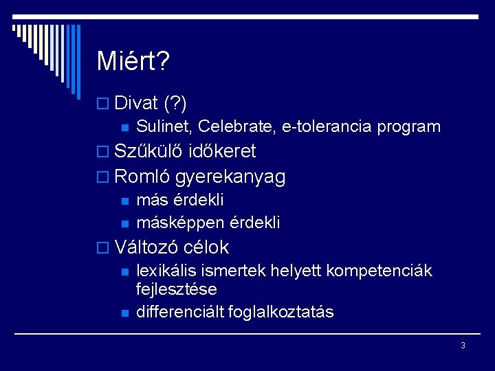 Miért? o Divat (? ) n Sulinet, Celebrate, e-tolerancia program o Szűkülő időkeret o