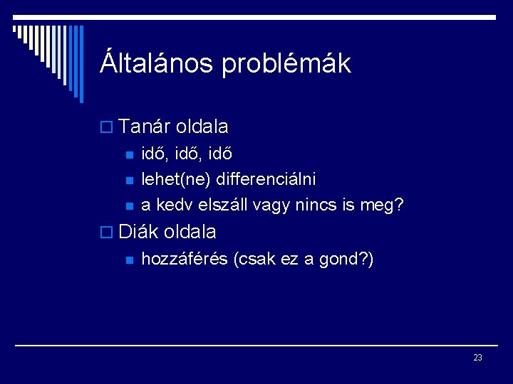 Általános problémák o Tanár oldala n n n idő, idő lehet(ne) differenciálni a kedv