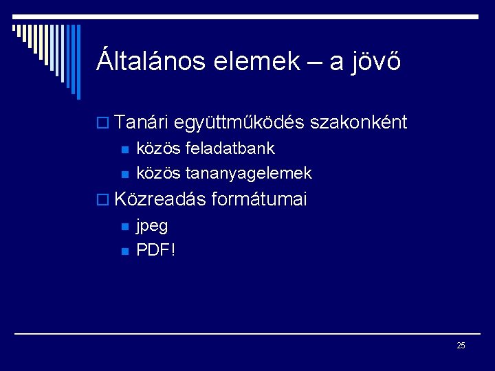 Általános elemek – a jövő o Tanári együttműködés szakonként n n közös feladatbank közös