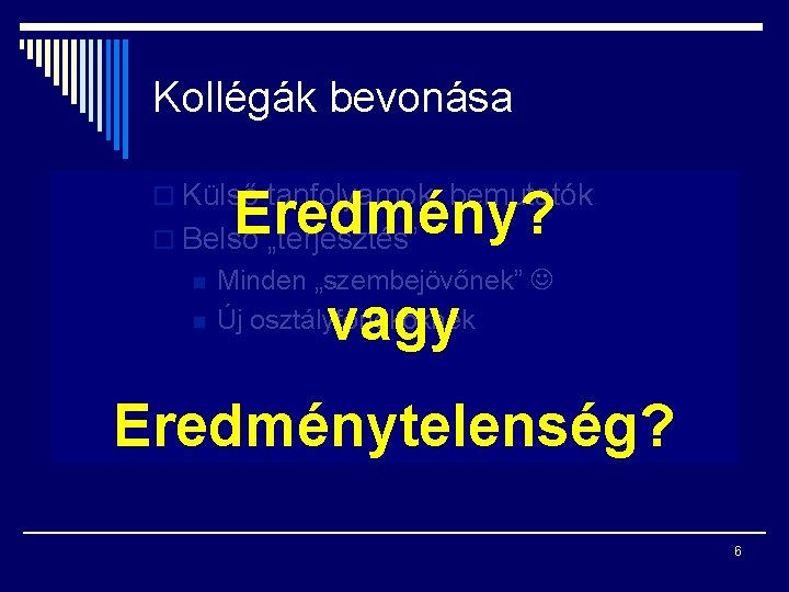 Kollégák bevonása o Külső tanfolyamok, bemutatók Eredmény? o Belső „terjesztés” n n Minden „szembejövőnek”