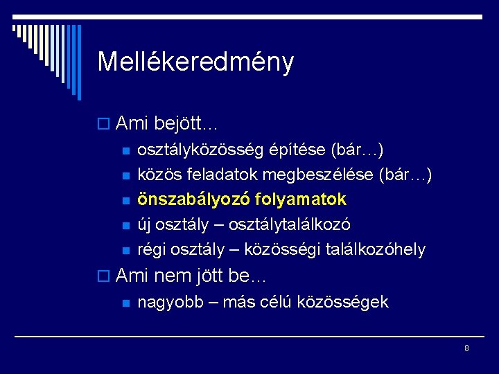 Mellékeredmény o Ami bejött… n n n osztályközösség építése (bár…) közös feladatok megbeszélése (bár…)