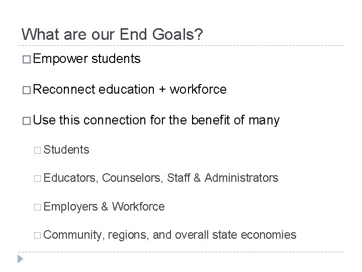 What are our End Goals? � Empower students � Reconnect � Use education +