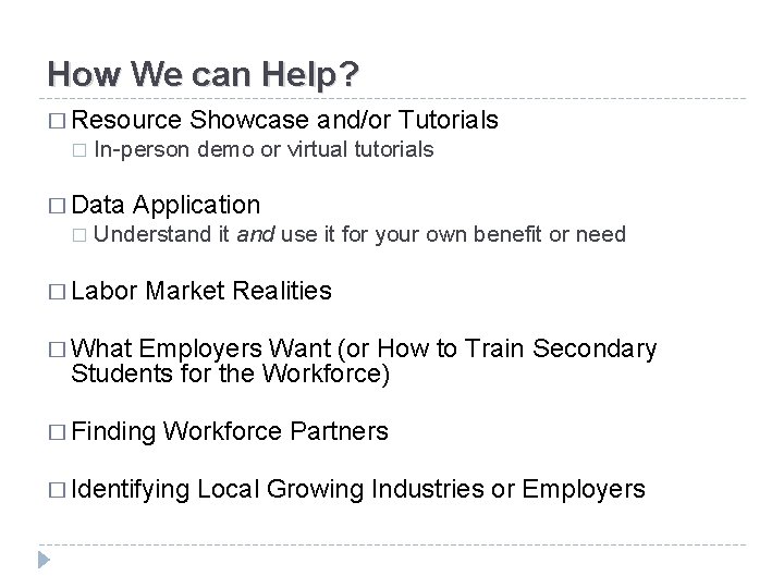 How We can Help? � Resource � In-person demo or virtual tutorials � Data