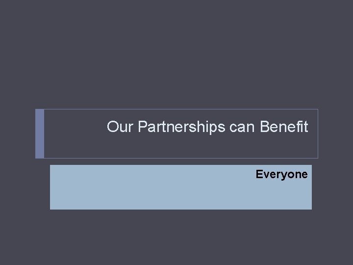 Our Partnerships can Benefit Everyone 