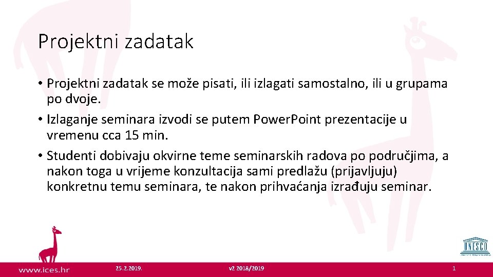 Projektni zadatak • Projektni zadatak se može pisati, ili izlagati samostalno, ili u grupama