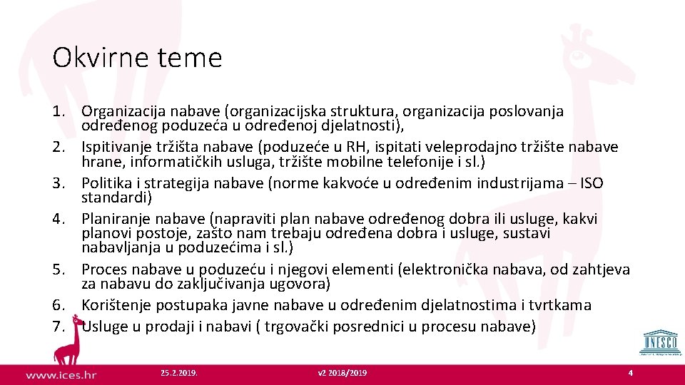 Okvirne teme 1. Organizacija nabave (organizacijska struktura, organizacija poslovanja određenog poduzeća u određenoj djelatnosti),