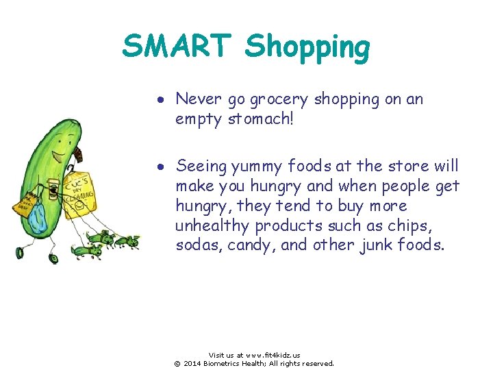 SMART Shopping Never go grocery shopping on an empty stomach! Seeing yummy foods at