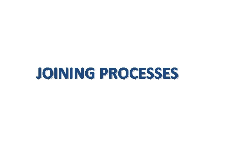 JOINING PROCESSES 