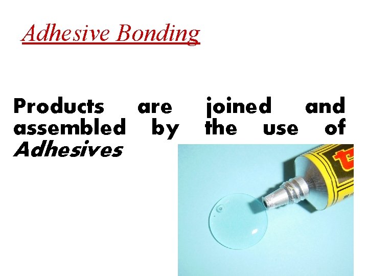 Adhesive Bonding Products are assembled by Adhesives joined and the use of 