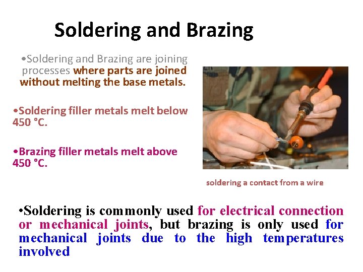 Soldering and Brazing • Soldering and Brazing are joining processes where parts are joined