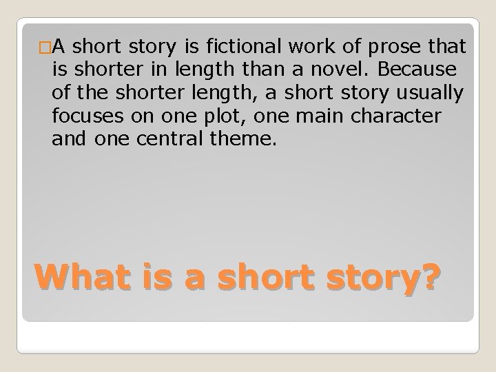 �A short story is fictional work of prose that is shorter in length than