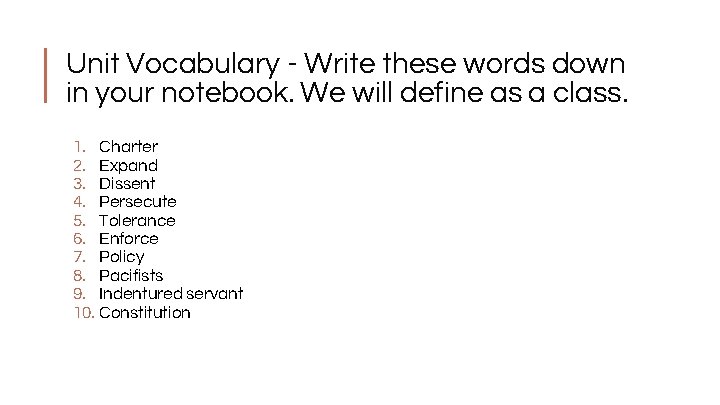 Unit Vocabulary - Write these words down in your notebook. We will define as
