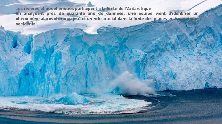 Les rivières atmosphériques participent à la fonte de l’Antarctique En analysant près de quarante
