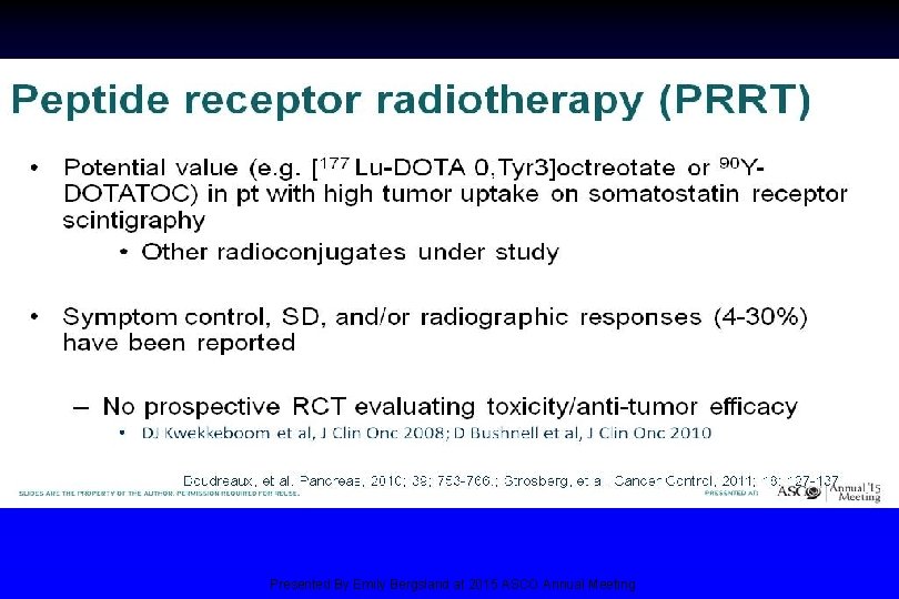 Peptide receptor radiotherapy (PRRT) Presented By Emily Bergsland at 2015 ASCO Annual Meeting 