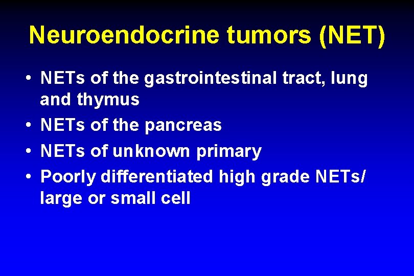 Neuroendocrine tumors (NET) • NETs of the gastrointestinal tract, lung and thymus • NETs