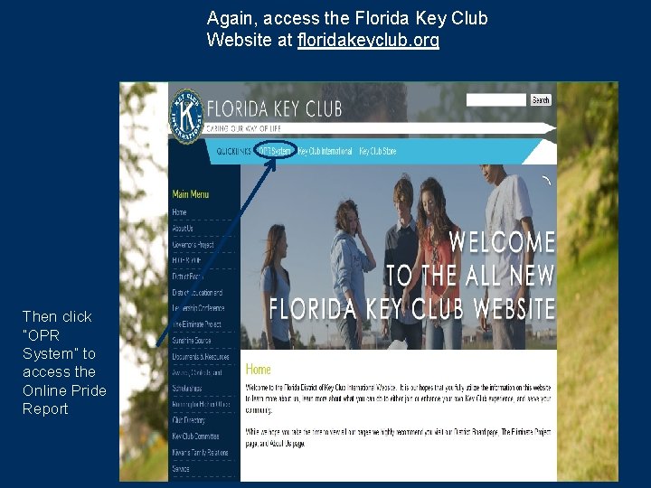 Again, access the Florida Key Club Website at floridakeyclub. org Then click “OPR System”