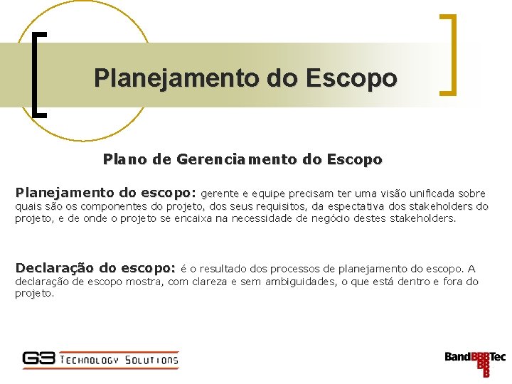 Planejamento do Escopo Plano de Gerenciamento do Escopo Planejamento do escopo: gerente e equipe