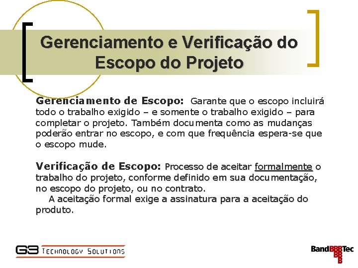 Gerenciamento e Verificação do Escopo do Projeto Gerenciamento de Escopo: Garante que o escopo