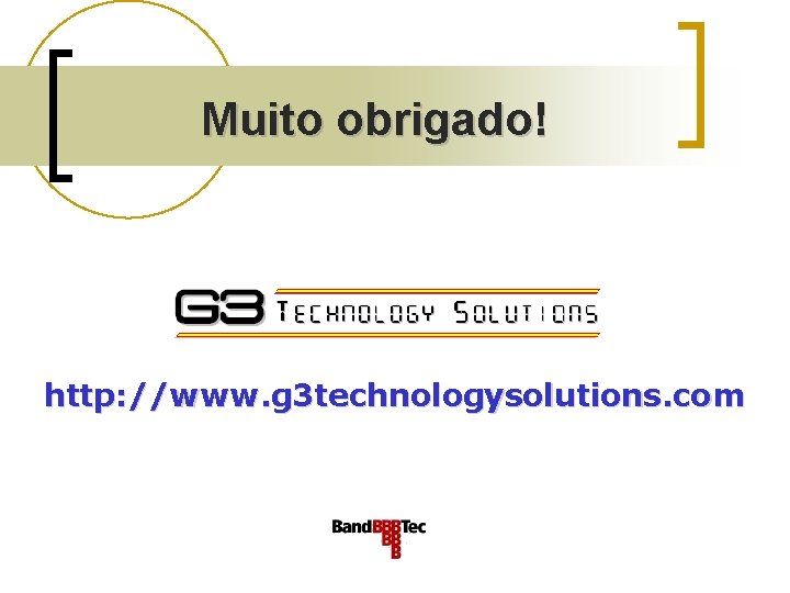 Muito obrigado! http: //www. g 3 technologysolutions. com 