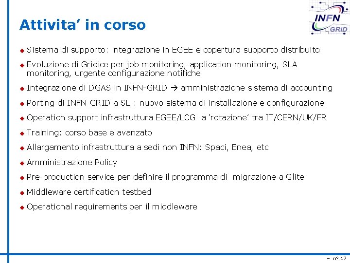 Attivita’ in corso u u Sistema di supporto: integrazione in EGEE e copertura supporto