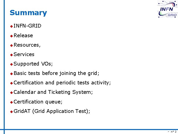 Summary u INFN-GRID u Release u Resources, u Services u Supported u Basic VOs;