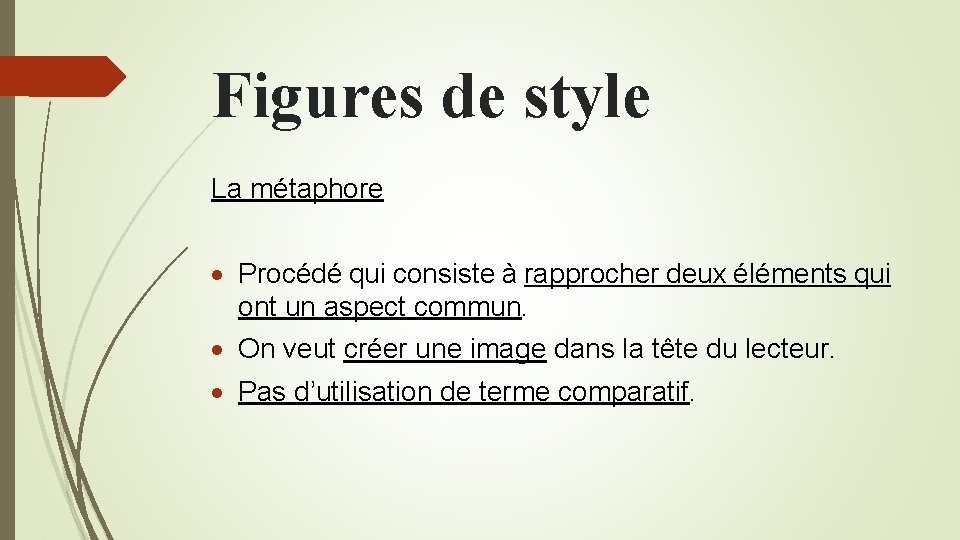 Figures de style La métaphore Procédé qui consiste à rapprocher deux éléments qui ont