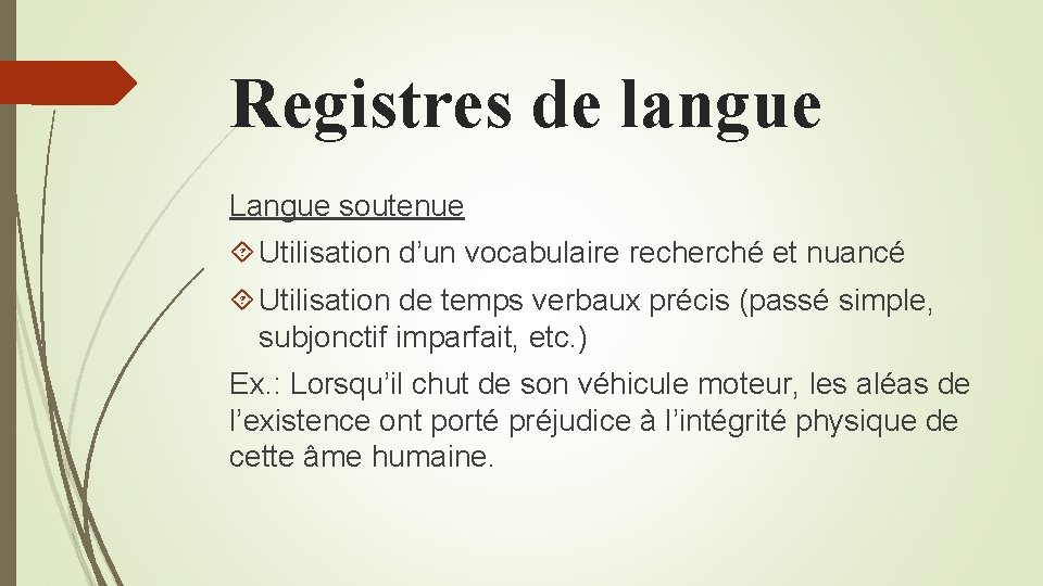 Registres de langue Langue soutenue Utilisation d’un vocabulaire recherché et nuancé Utilisation de temps