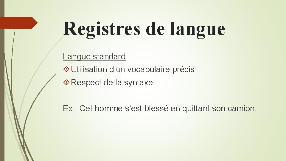Registres de langue Langue standard Utilisation d’un vocabulaire précis Respect de la syntaxe Ex.