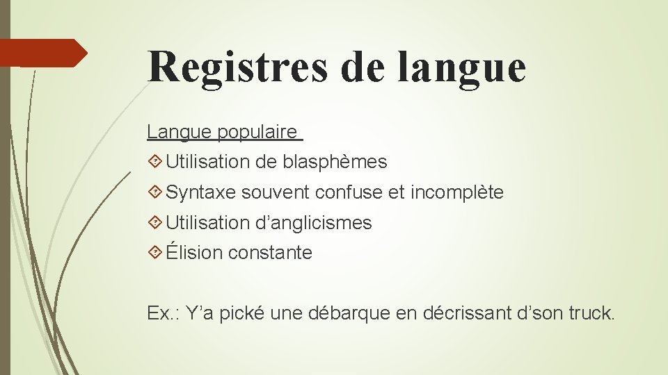 Registres de langue Langue populaire Utilisation de blasphèmes Syntaxe souvent confuse et incomplète Utilisation