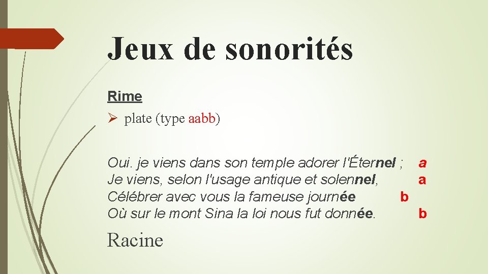 Jeux de sonorités Rime Ø plate (type aabb) Oui. je viens dans son temple