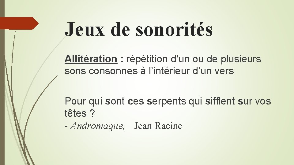 Jeux de sonorités Allitération : répétition d’un ou de plusieurs sons consonnes à l’intérieur