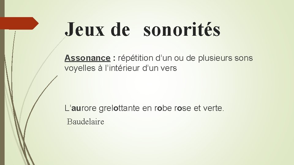 Jeux de sonorités Assonance : répétition d’un ou de plusieurs sons voyelles à l’intérieur