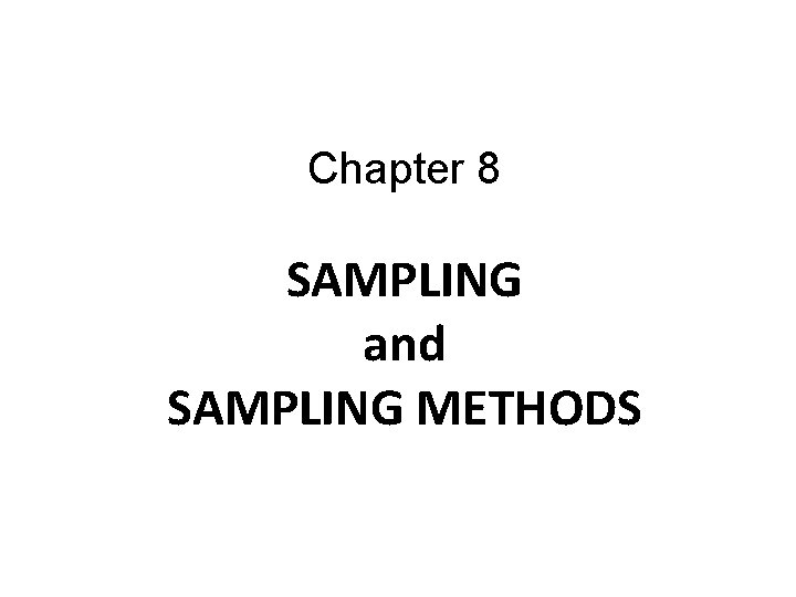 Chapter 8 SAMPLING and SAMPLING METHODS 