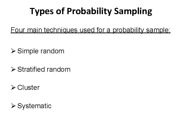 Types of Probability Sampling Four main techniques used for a probability sample: Ø Simple