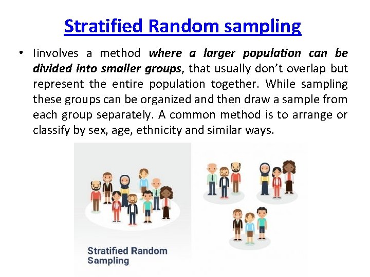 Stratified Random sampling • Iinvolves a method where a larger population can be divided