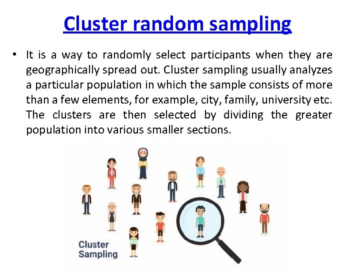 Cluster random sampling • It is a way to randomly select participants when they