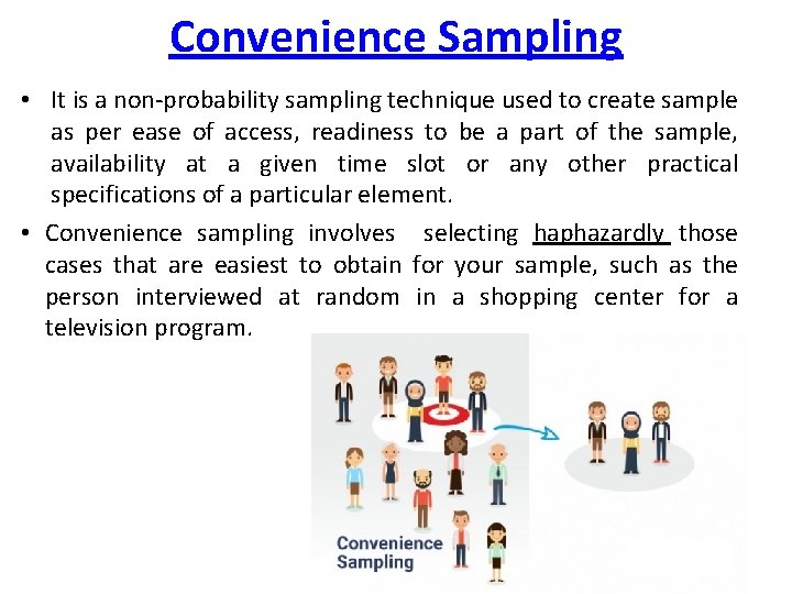 Convenience Sampling • It is a non-probability sampling technique used to create sample as