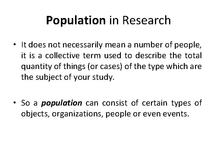 Population in Research • It does not necessarily mean a number of people, it